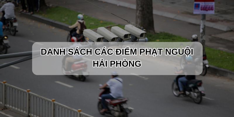 Danh sách các điểm lắp camera phạt nguội tại Hải Phòng