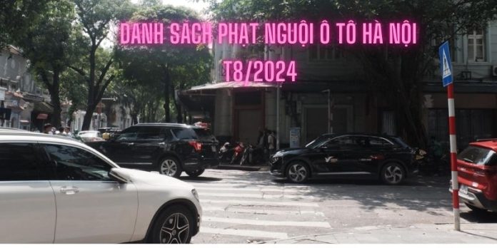 Danh sách các ô tô bị phạt nguội tại Hà Nội Tháng 8/2024