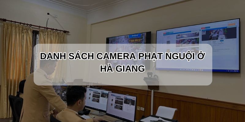 Danh sách camera phạt nguội Hà Giang