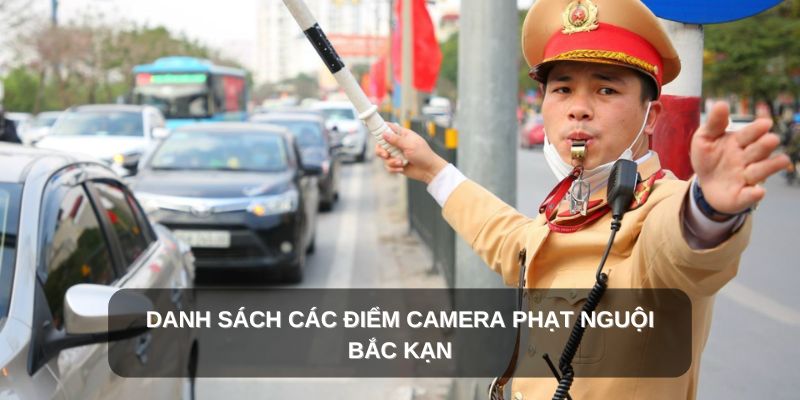 5+ điểm camera phạt Nguội tỉnh Bắc Kạn