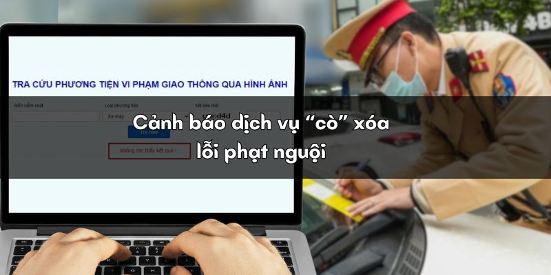 Cảnh báo dịch vụ cò xóa lỗi phạt nguội