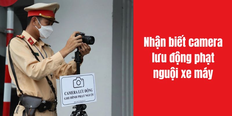 Nhận biết camera lưu động phạt nguội xe máy